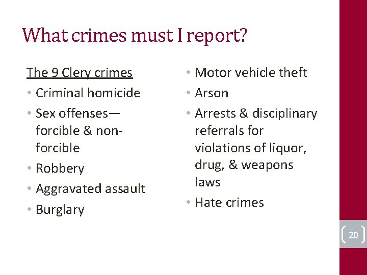 What crimes must I report? The 9 Clery crimes • Criminal homicide • Sex