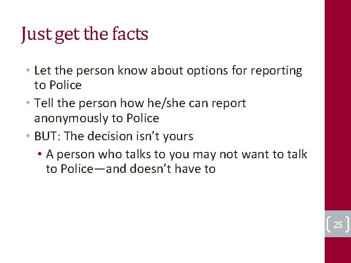 Just get the facts • Let the person know about options for reporting to