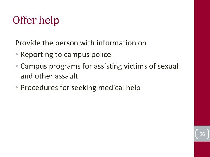 Offer help Provide the person with information on • Reporting to campus police •