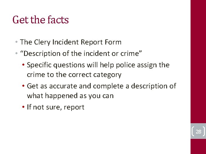 Get the facts • The Clery Incident Report Form • “Description of the incident