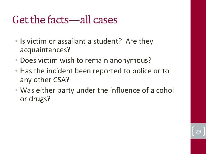 Get the facts—all cases • Is victim or assailant a student? Are they acquaintances?