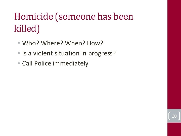 Homicide (someone has been killed) • Who? Where? When? How? • Is a violent