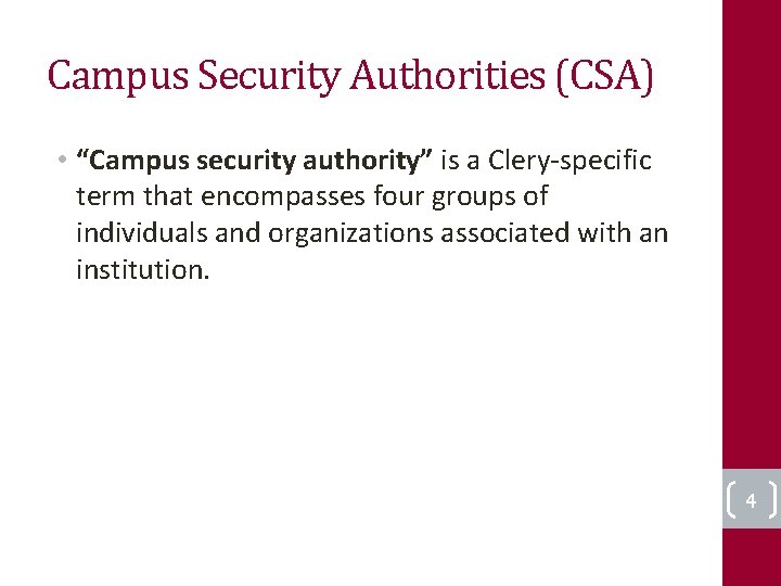 Campus Security Authorities (CSA) • “Campus security authority” is a Clery-specific term that encompasses