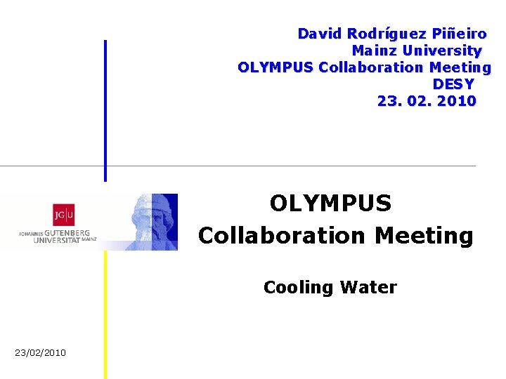 David Rodríguez Piñeiro Mainz University OLYMPUS Collaboration Meeting DESY 23. 02. 2010 OLYMPUS Collaboration