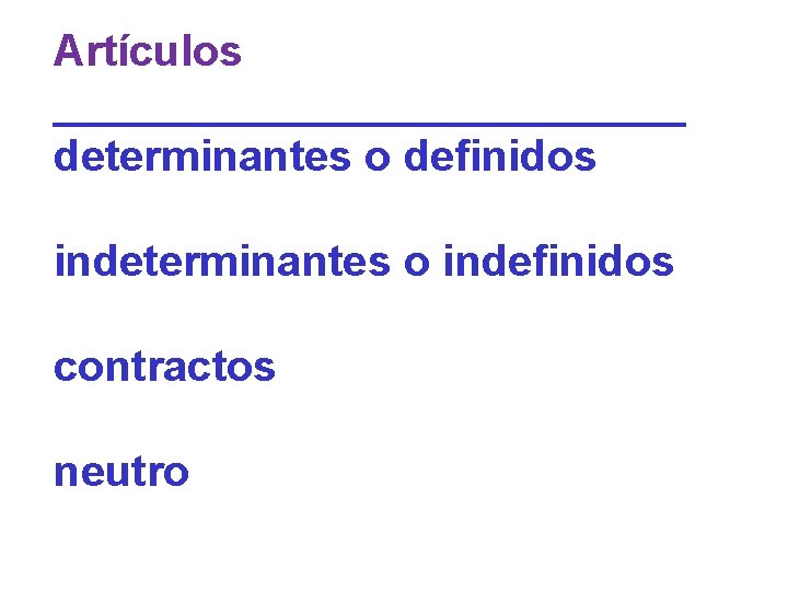 Artículos _____________ determinantes o definidos indeterminantes o indefinidos contractos neutro 