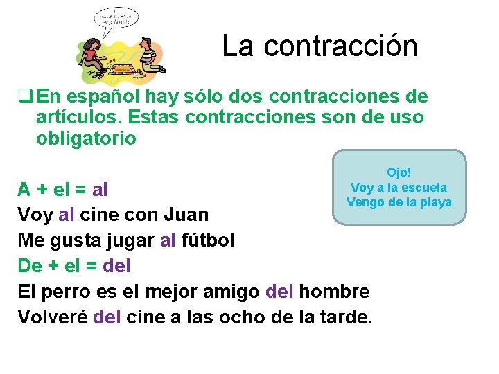 La contracción q En español hay sólo dos contracciones de artículos. Estas contracciones son