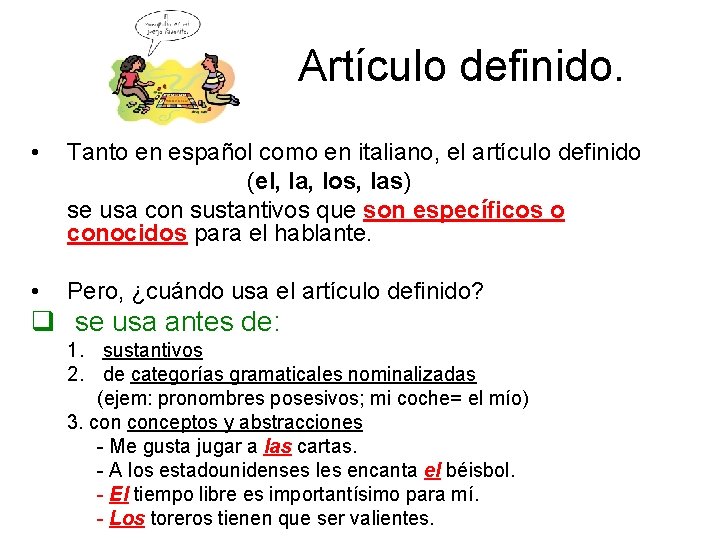 Artículo definido. • Tanto en español como en italiano, el artículo definido (el, la,