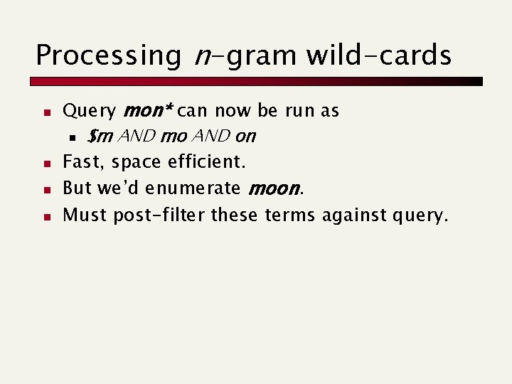 Processing n-gram wild-cards n n Query mon* can now be run as n $m