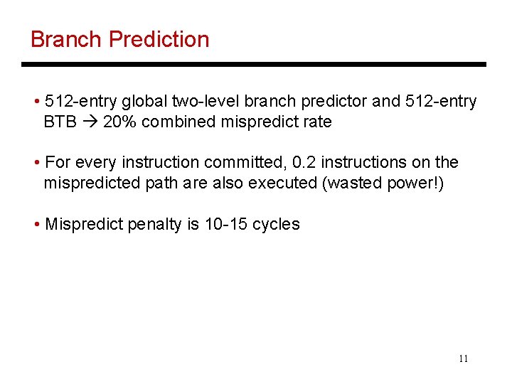 Branch Prediction • 512 -entry global two-level branch predictor and 512 -entry BTB 20%
