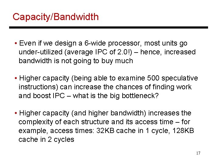 Capacity/Bandwidth • Even if we design a 6 -wide processor, most units go under-utilized