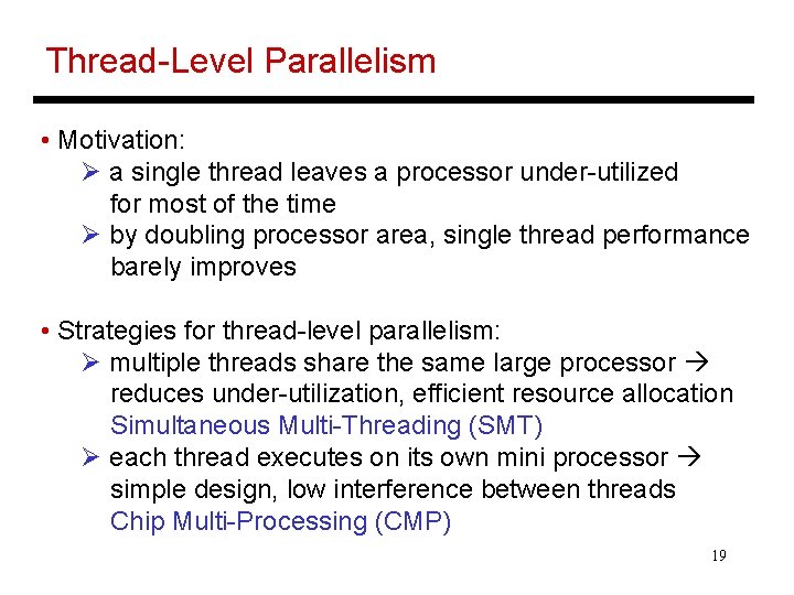 Thread-Level Parallelism • Motivation: Ø a single thread leaves a processor under-utilized for most