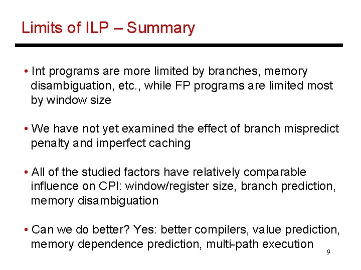 Limits of ILP – Summary • Int programs are more limited by branches, memory