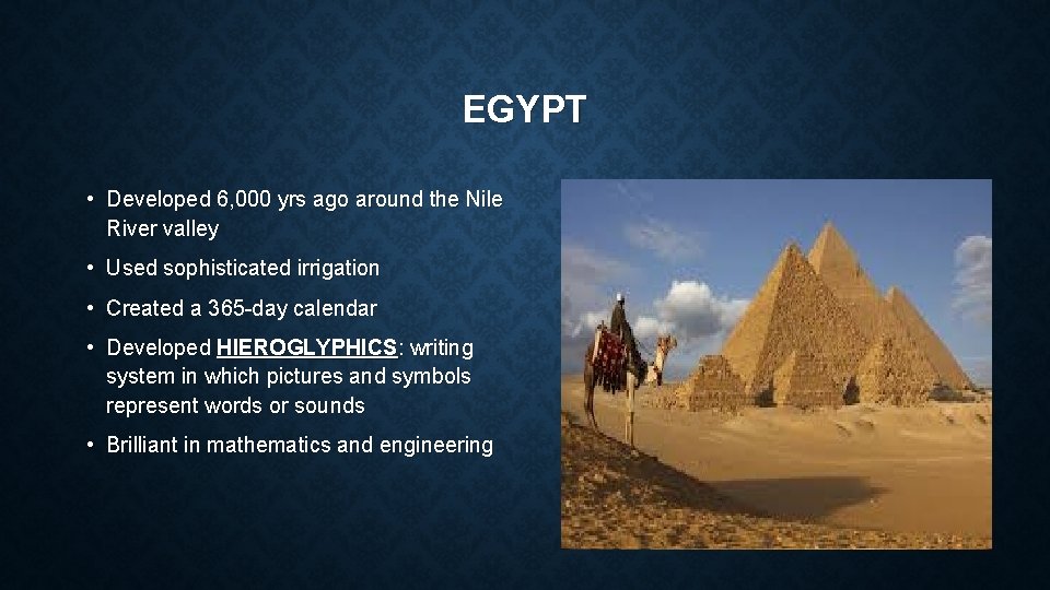 EGYPT • Developed 6, 000 yrs ago around the Nile River valley • Used