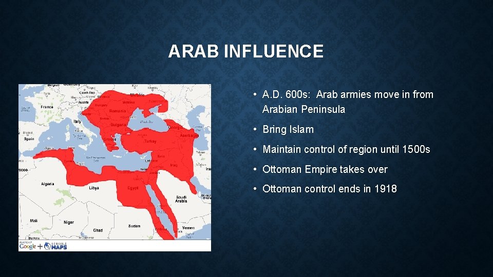 ARAB INFLUENCE • A. D. 600 s: Arab armies move in from Arabian Peninsula