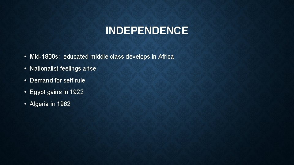 INDEPENDENCE • Mid-1800 s: educated middle class develops in Africa • Nationalist feelings arise