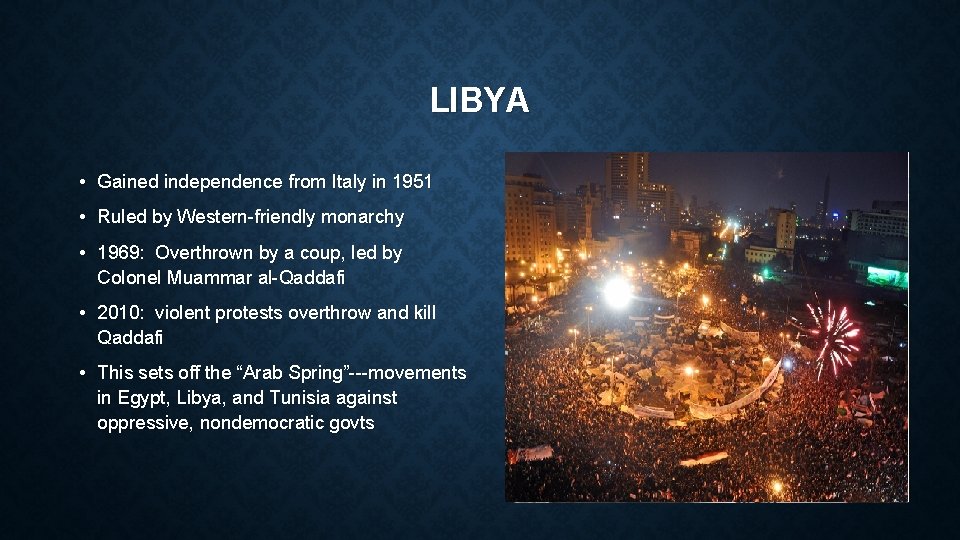 LIBYA • Gained independence from Italy in 1951 • Ruled by Western-friendly monarchy •