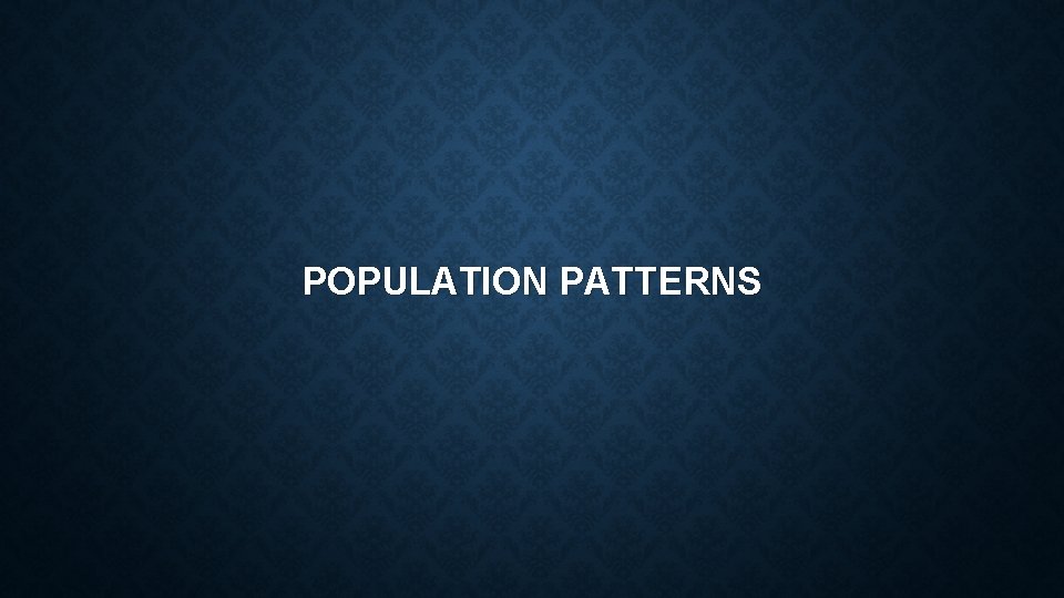 POPULATION PATTERNS 