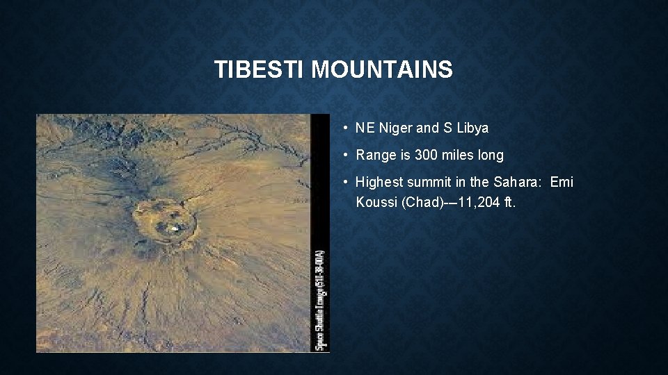 TIBESTI MOUNTAINS • NE Niger and S Libya • Range is 300 miles long