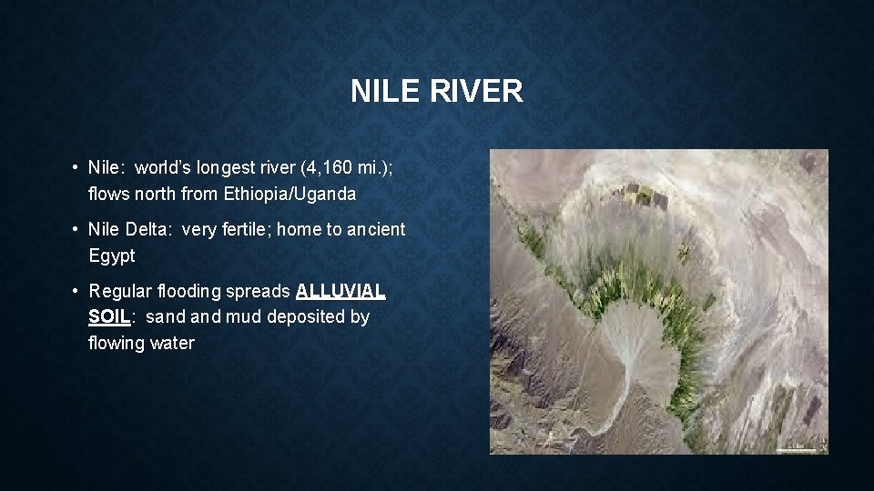 NILE RIVER • Nile: world’s longest river (4, 160 mi. ); flows north from