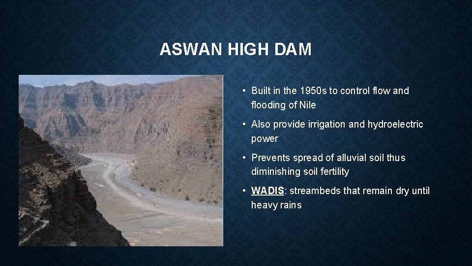 ASWAN HIGH DAM • Built in the 1950 s to control flow and flooding