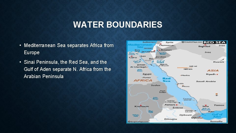 WATER BOUNDARIES • Mediterranean Sea separates Africa from Europe • Sinai Peninsula, the Red