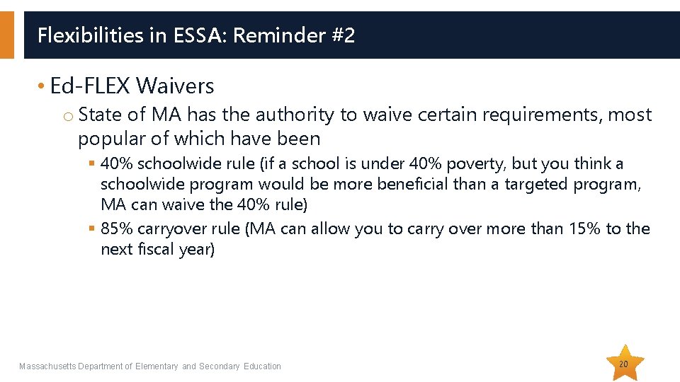 Flexibilities in ESSA: Reminder #2 • Ed-FLEX Waivers o State of MA has the