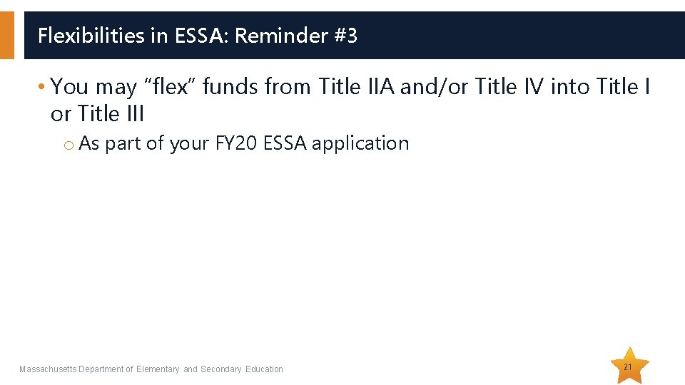 Flexibilities in ESSA: Reminder #3 • You may “flex” funds from Title IIA and/or