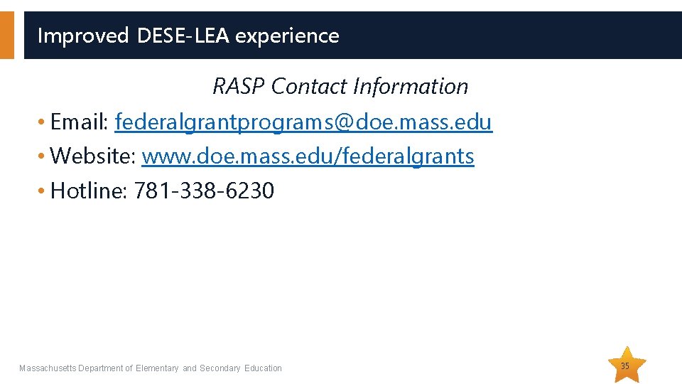 Improved DESE-LEA experience RASP Contact Information • Email: federalgrantprograms@doe. mass. edu • Website: www.