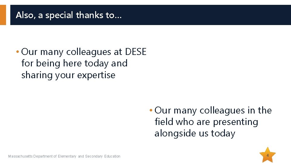 Also, a special thanks to… • Our many colleagues at DESE for being here