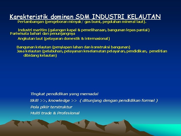 Karakteristik dominan SDM INDUSTRI KELAUTAN Pertambangan (pengeboran minyak/ gas bumi, pegolahan mineral laut). Industri