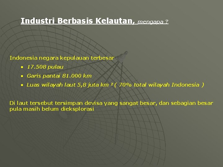 Industri Berbasis Kelautan, mengapa ? Indonesia negara kepulauan terbesar • 17. 508 pulau •