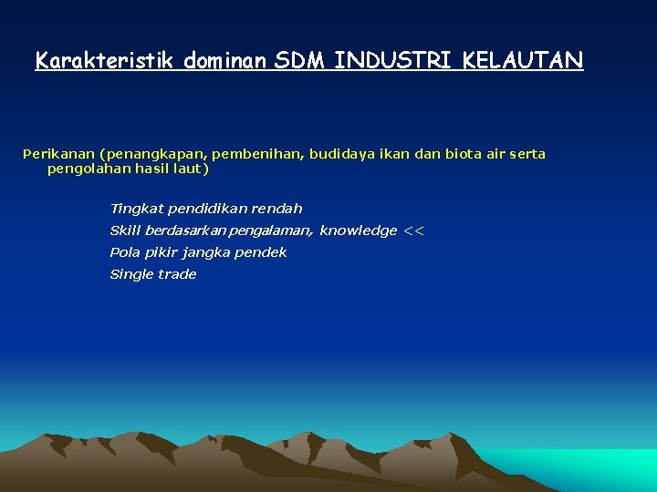 Karakteristik dominan SDM INDUSTRI KELAUTAN Perikanan (penangkapan, pembenihan, budidaya ikan dan biota air serta