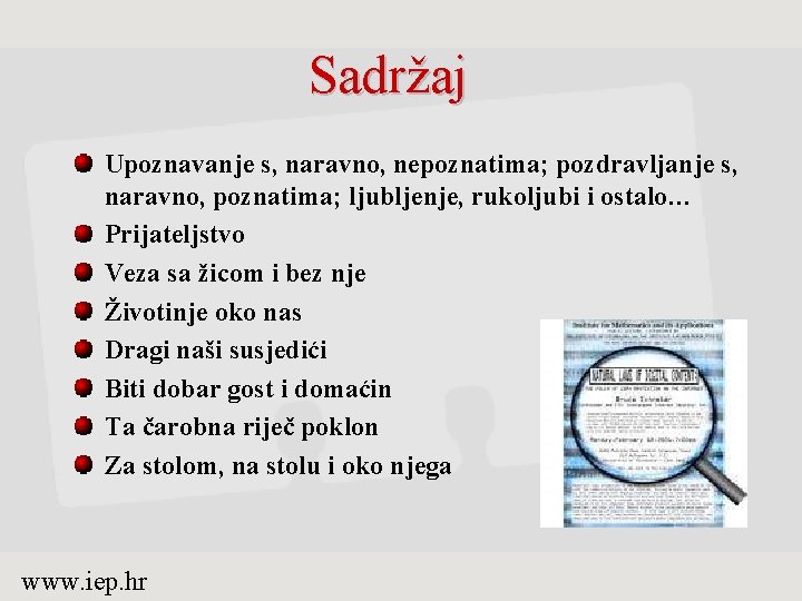 Sadržaj Upoznavanje s, naravno, nepoznatima; pozdravljanje s, naravno, poznatima; ljubljenje, rukoljubi i ostalo… Prijateljstvo