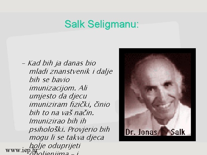 Salk Seligmanu: - Kad bih ja danas bio mladi znanstvenik i dalje bih se