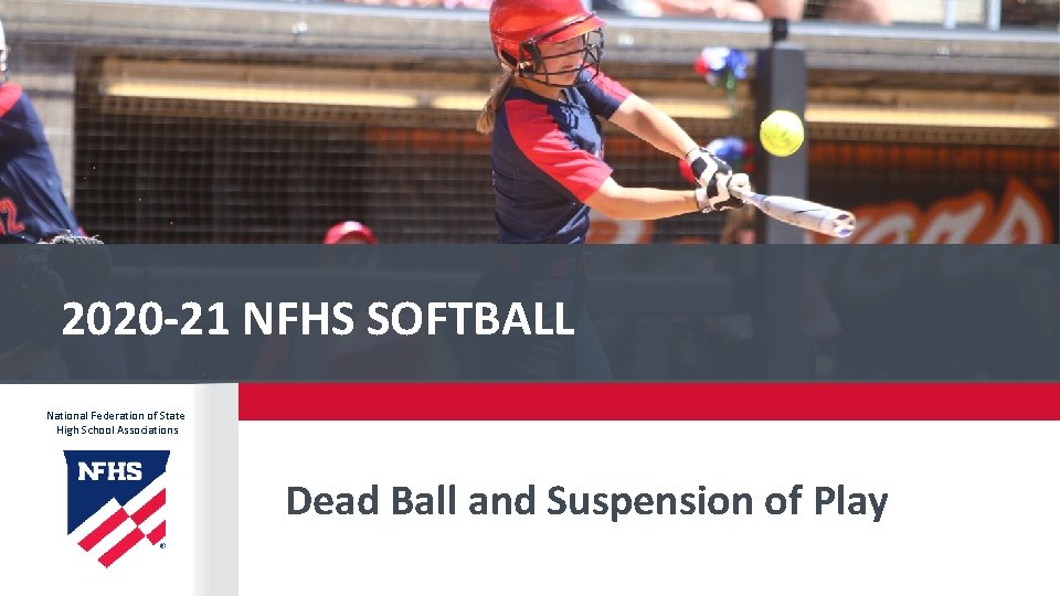 2020 -21 NFHS SOFTBALL National Federation of State High School Associations Dead Ball and