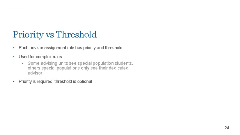 Priority vs Threshold • Each advisor assignment rule has priority and threshold • Used