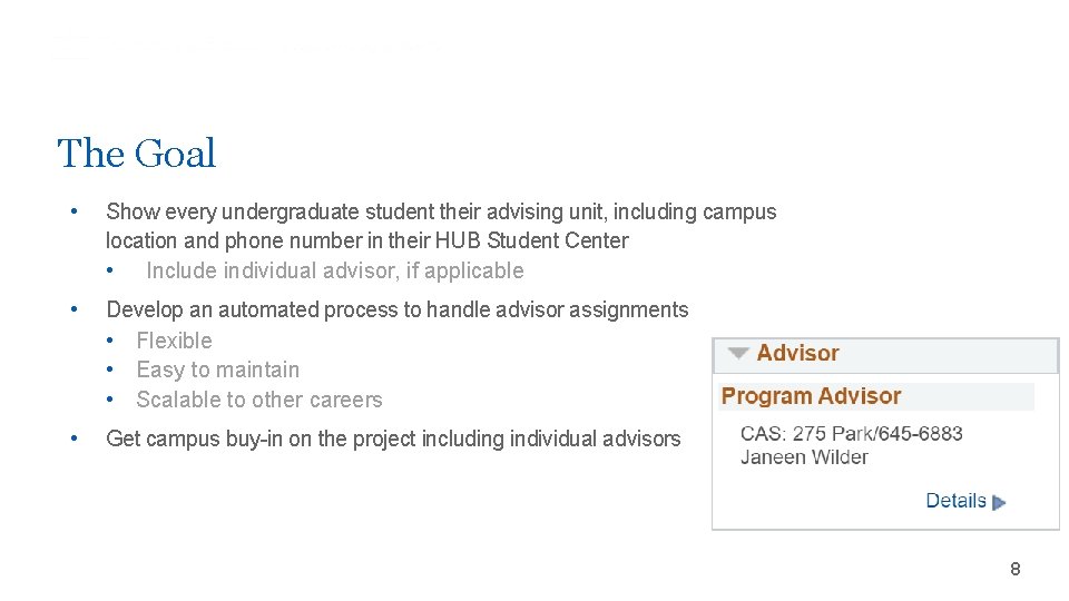 The Goal • Show every undergraduate student their advising unit, including campus location and