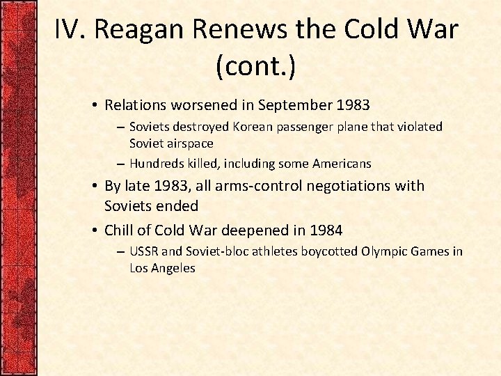 IV. Reagan Renews the Cold War (cont. ) • Relations worsened in September 1983