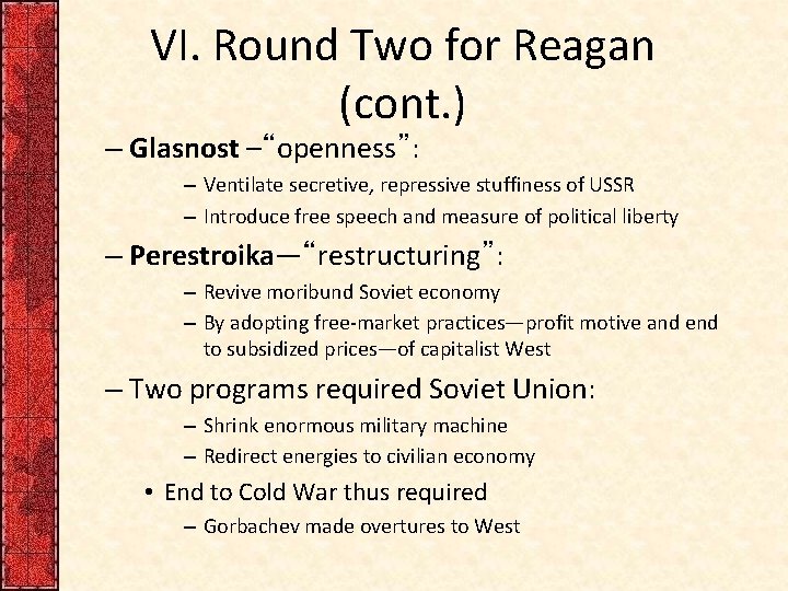 VI. Round Two for Reagan (cont. ) – Glasnost –“openness”: – Ventilate secretive, repressive