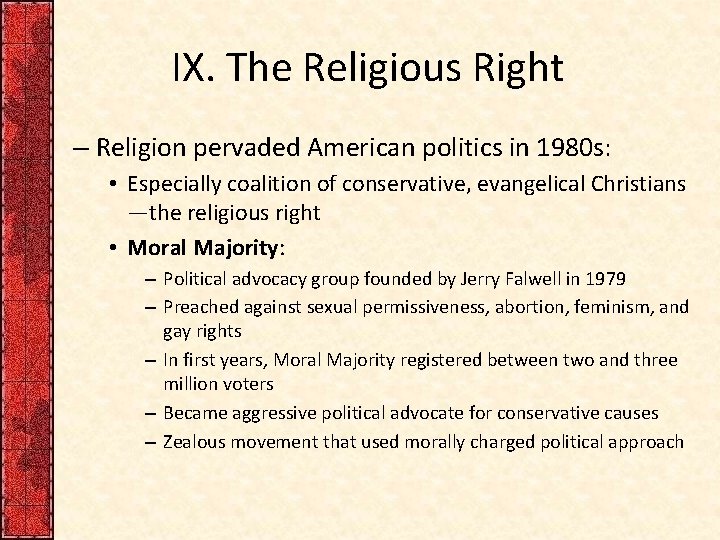 IX. The Religious Right – Religion pervaded American politics in 1980 s: • Especially