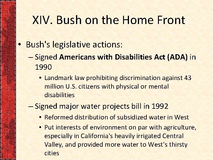 XIV. Bush on the Home Front • Bush's legislative actions: – Signed Americans with