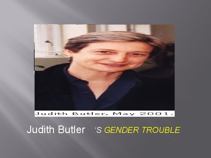 . Judith Butler ‘S GENDER TROUBLE 