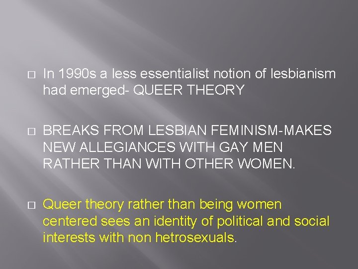 � In 1990 s a less essentialist notion of lesbianism had emerged- QUEER THEORY