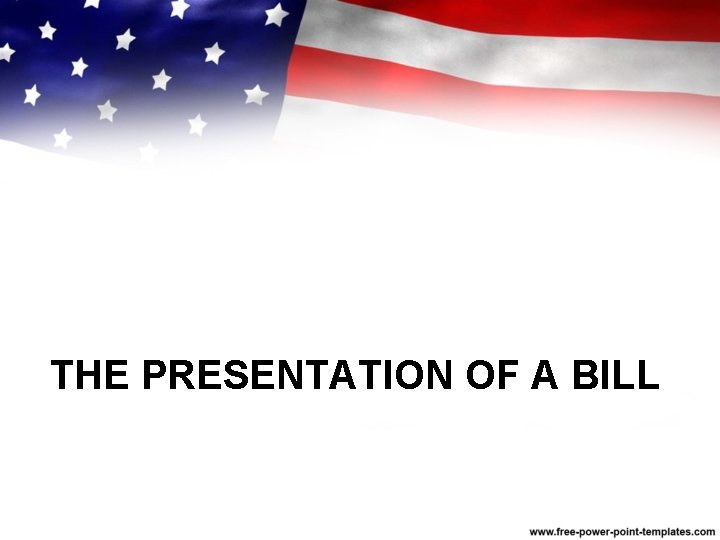 THE PRESENTATION OF A BILL 