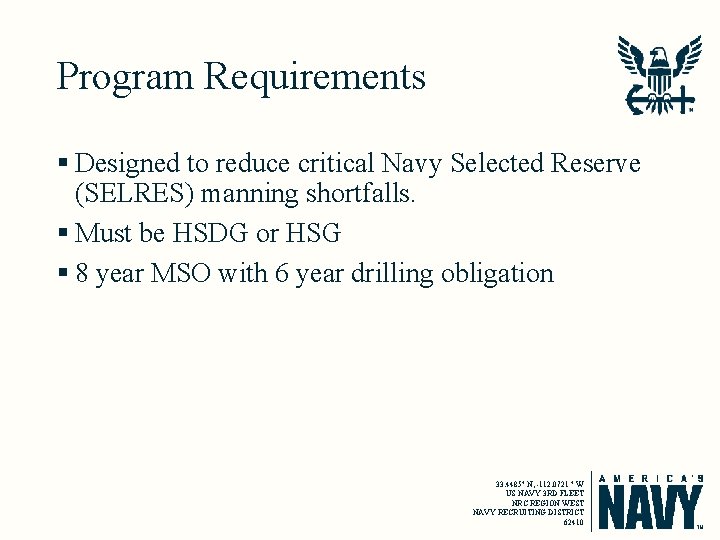 Program Requirements § Designed to reduce critical Navy Selected Reserve (SELRES) manning shortfalls. §