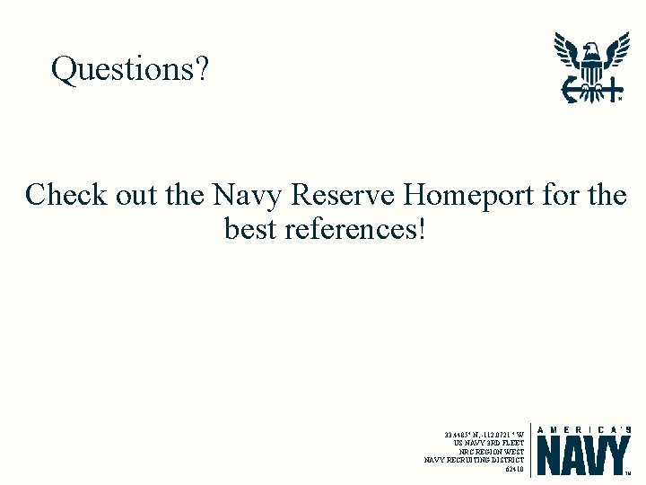 Questions? Check out the Navy Reserve Homeport for the best references! 33. 4485° N,