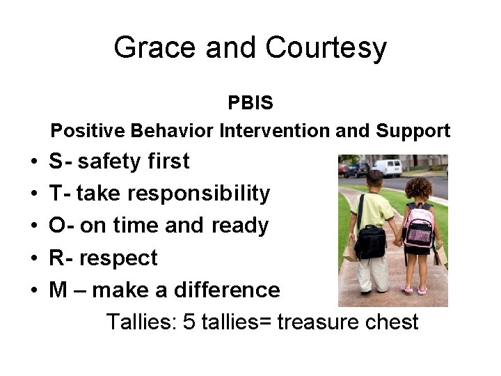 Grace and Courtesy PBIS Positive Behavior Intervention and Support • • • S- safety