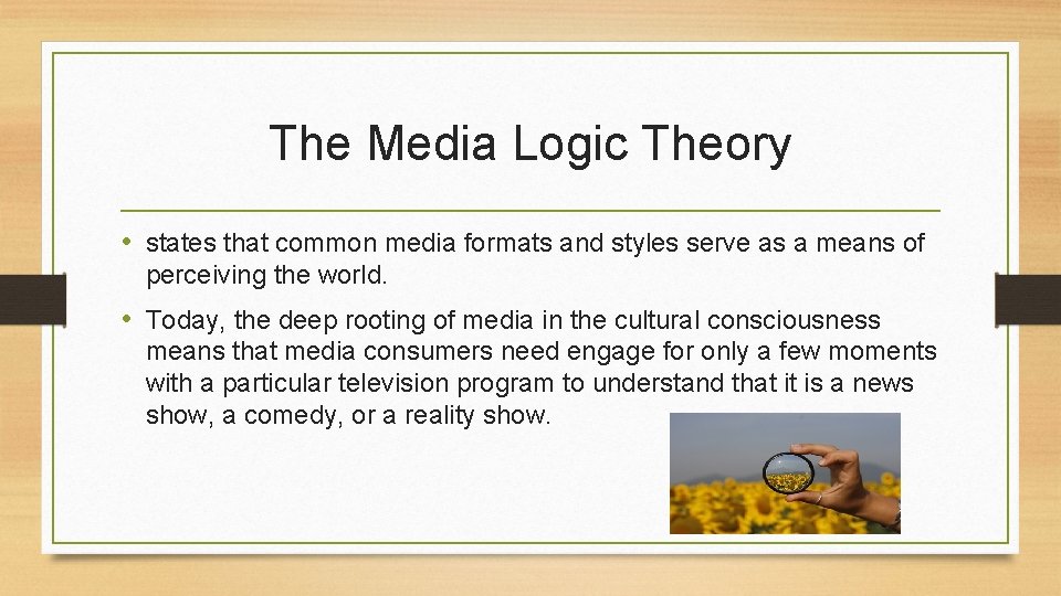 The Media Logic Theory • states that common media formats and styles serve as The Media Logic Theory • states that common media formats and styles serve as