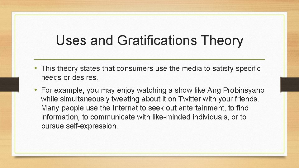 Uses and Gratifications Theory • This theory states that consumers use the media to Uses and Gratifications Theory • This theory states that consumers use the media to