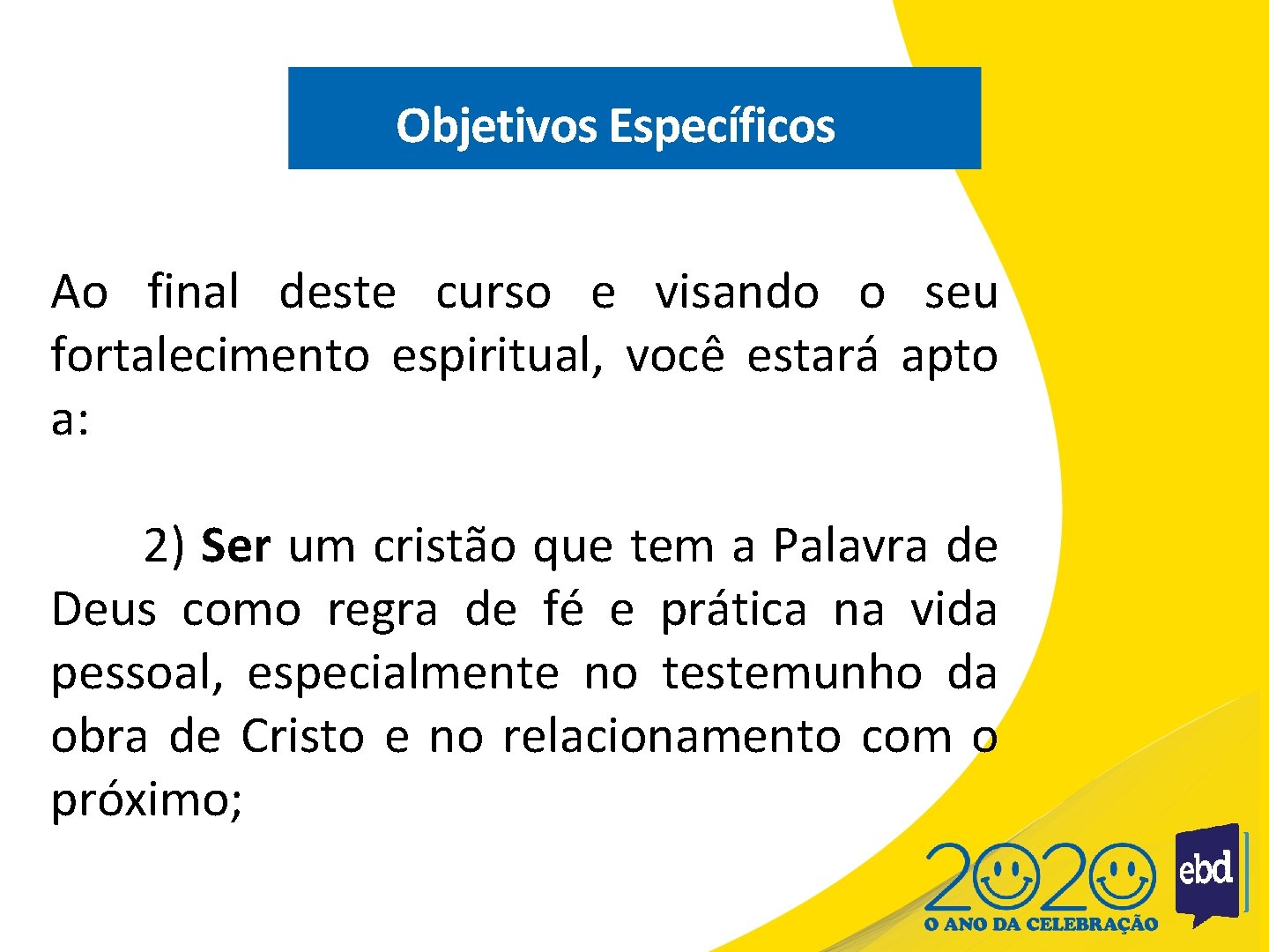 Objetivos Específicos Ao final deste curso e visando o seu fortalecimento espiritual, você estará